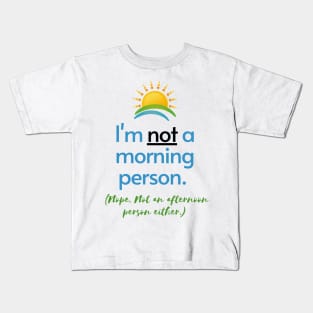 I'm Not a Morning Person Kids T-Shirt